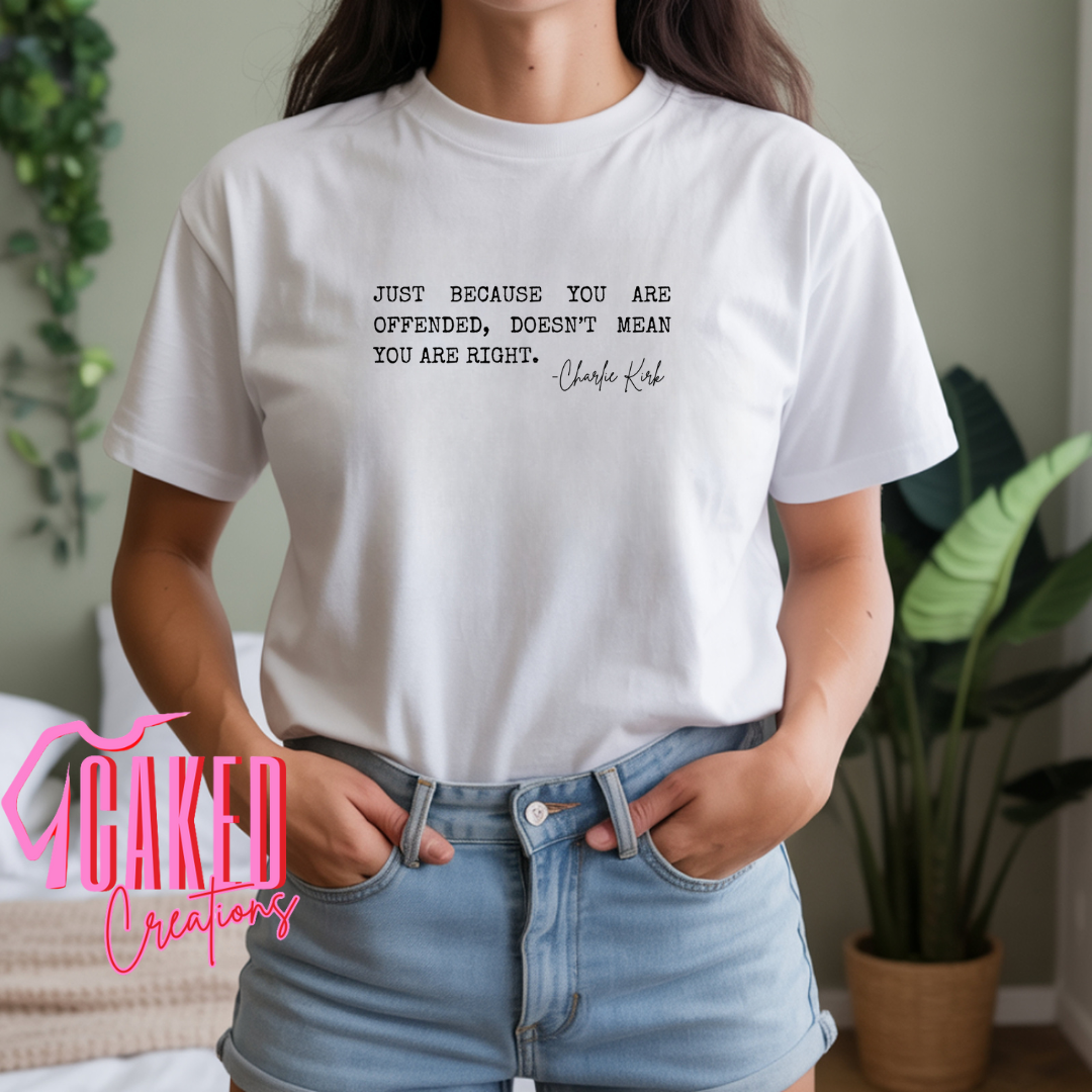"Just Because You’re Offended" Tee