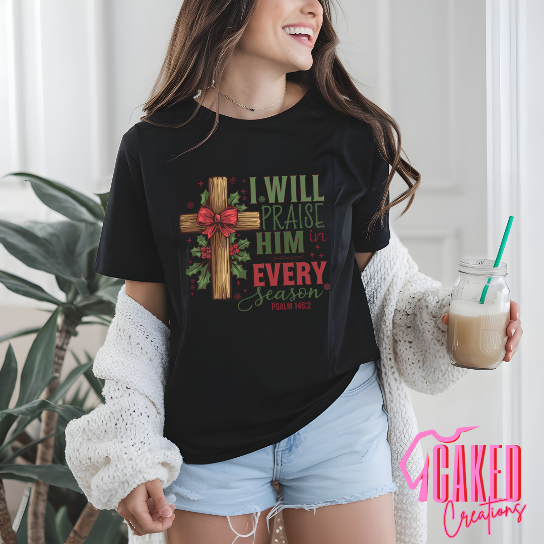 I Will Praise Him in Every Season Tee
