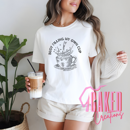 Busy Filling My Own Cup Tee