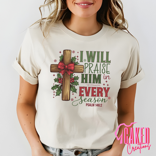 I Will Praise Him in Every Season Tee
