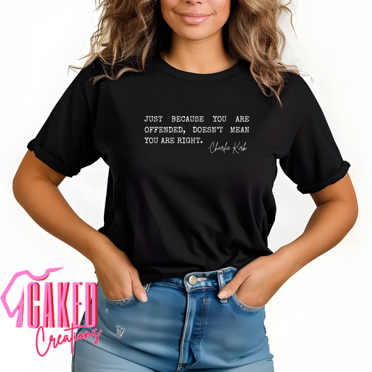 "Just Because You’re Offended" Tee